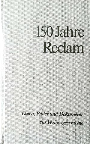 150 Jahre Reclam. Daten, Bilder und Dokumente zur Verlagsgeschichte 1828-1978. Zusammengestellt v...