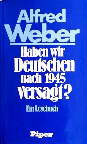 Haben wir Deutschen nach 1945 versagt? Politische Schriften. Ein Lesebuch. Ausgewählt und eingele...