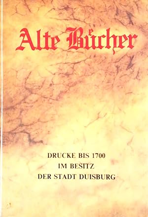 Alte Bücher. Drucke bis 1700 im Besitz der Stadt Duisburg. Herausgeber: Stadtbibliothek.