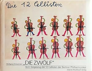 Immagine del venditore per Die Zwlf. Vom Siegeszug der 12 Cellisten der Berliner Philharmoniker. venduto da Versandantiquariat Ruland & Raetzer