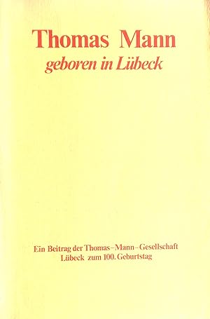 Bild des Verkufers fr Thomas Mann geboren in Lbeck. Herausgegeben von Jan Herchenrder und Ulrich Thoemmes fr die Thomas-Mann-Gesellschaft in Lbeck zum 100. Geburtstag. zum Verkauf von Versandantiquariat Ruland & Raetzer