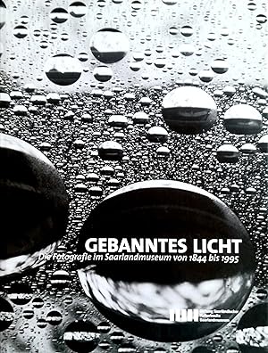 Gebanntes Licht. Die Fotografie im Saarlandmuseum von 1844 bis 1995.