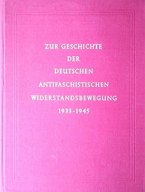 Zur Geschichte der deutschen antifaschistischen Widerstandsbewegung 1933-1945. Eine Auswahl von M...