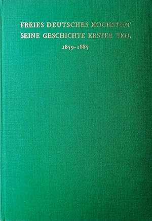 Bild des Verkufers fr Freies Deutsches Hochstift. Seine Geschichte. Erster Teil: 1859-1885. Vorwort von Ernst Beutler. zum Verkauf von Versandantiquariat Ruland & Raetzer