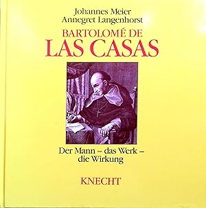 Bartolome de Las Casas. Der Mann - das Werk - die Wirkung. Mit einer Auswahl von Texten Las Casas...