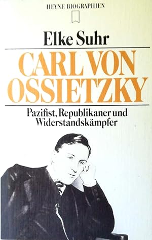 Carl von Ossietzky. Pazifist, Republikaner und Widerstandskämpfer.