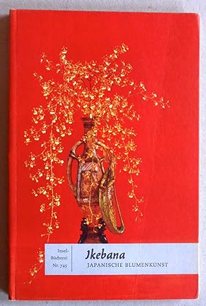 Ikebana. Meisterwerke japanischer Blumenkunst auf 16 Farbtafeln mit einer Anleitung zum Blumenste...
