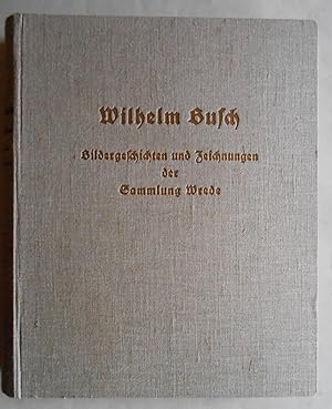 Wilhelm Busch. Bildergeschichten und Zeichnungen der Sammlung Wrede. Mit einem Geleitwort von Max...