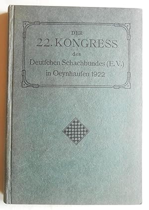 Der 22. Kongress des Deutschen Schachbundes (E. V.) in Oeynhausen 1922. Im Auftrage des Deutschen...