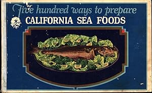 Five hundred ways to prepare California Sea Foods / A Book of Recipes Compiled by State Fish Exch...