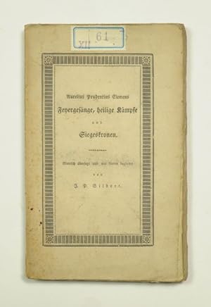 Feyergesänge, heilige Kämpfe und Siegeskronen. Metrisch übersetzt und mit Noten begleitet von J. ...