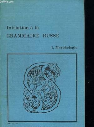 Bild des Verkufers fr INITIATION DE LA GRAMMAIRE RUSSE - MORPHOLOGIE zum Verkauf von Le-Livre