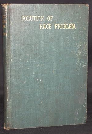 A SOLUTION OF THE RACE PROBLEM IN THE SOUTH. AN ESSAY