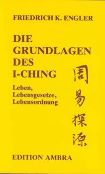 Seller image for Die Grundlagen des I-Ching. Leben, Lebensordnug, Lebensgesetze. for sale by Occulte Buchhandlung "Inveha"