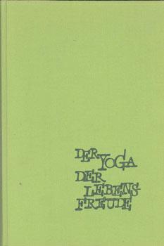 Seller image for Der Yoga der Lebensfreude. Hatha-Yoga fr den Westen. Aus dem Englischen bersetzt von Dr. Otto A. Isbert. for sale by Occulte Buchhandlung "Inveha"