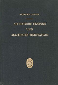 Archaische Ekstase und asiatische Meditation mit ihren Beziehungen zum Abendland.