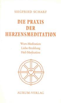 Bild des Verkufers fr Die Praxis der Herzensmeditation. Wort - Meditation, Liebe - Strahlung, Heil - Meditation. Ein Weg fr den westlichen Menschen als Synthese christlicher Gebetspraxis und stlicher Meditationsweisen. zum Verkauf von Occulte Buchhandlung "Inveha"