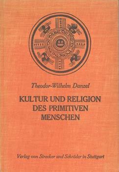 Kultur und Religion des primitiven Menschen. Einführung in Hauptprobleme der allgemeinen Völkerku...