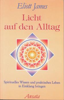 Bild des Verkufers fr Licht auf den Alltag. Spirituelles Wissen und praktisches Leben in Einklang bringen. zum Verkauf von Occulte Buchhandlung "Inveha"