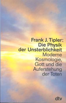 Bild des Verkufers fr Die Physik der Unsterblichkeit. Moderne Kosmologie, Gott und die Auferstehung der Toten. zum Verkauf von Occulte Buchhandlung "Inveha"