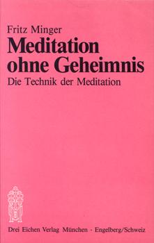 Meditation ohne Geheimnis. [Die Technik der Meditation]. Beitrag zur Entmystifizierung und Popula...