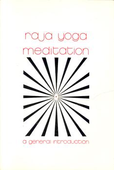 Raja Yoga Meditation. A General Introduction.