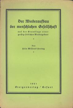 Bild des Verkufers fr Der Wiederaufbau der menschlichen Gesellschaft auf der Grundlage einer geistig-sittlichen Wiedergeburt. Eine kritische Untersuchung der Beziehungen zwischen Naturphilosophie, Metaphysik und Gesellschaftsordnung zur Feststellung der Beziehungen zwischen Einzelmensch und Gemeinschaft. zum Verkauf von Occulte Buchhandlung "Inveha"