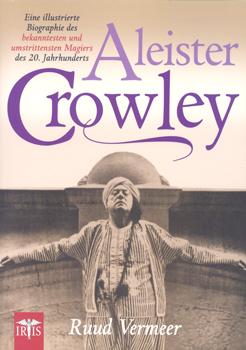 Aleister Crowley. Eine illustrierte Biographie des bekanntesten und umstrittensten Magiers des 20...