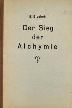 Imagen del vendedor de Der Sieg der Alchymie. Das wiederentdeckte Geheimnis, aus unedlen Metallen echtes Gold zu machen. Eine Wanderung aus Nacht zum Licht. a la venta por Occulte Buchhandlung "Inveha"