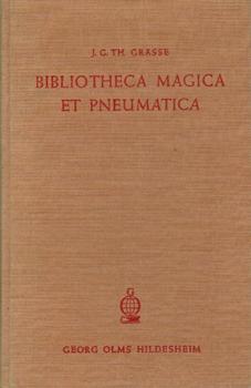 BIBLIOTHECA MAGICA ET PNEUMATICA oder wissenschaftlich geordnete Bibliographie der wichtigsten in...