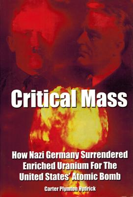 Immagine del venditore per Critical Mass. How Nazi Germany Surrendered Enriched Uranium For The United States' Atomic Bomb. venduto da Occulte Buchhandlung "Inveha"