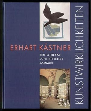 Kunstwirklichkeiten. Erhart Kästner. Bibliothekar, Schriftsteller, Sammler.