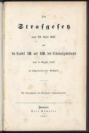 Das Strafgesetz vom 20. April 1857 und die Capitel XII. und XIII. des Criminalgesetzbuchs vom 8. ...