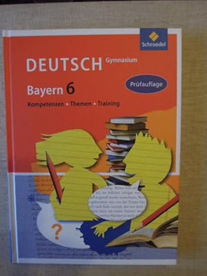 Deutsch - Gymnasium - Bayern 6. Kompetenzen. Themen. Training. Prüfauflage!