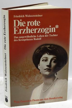 Bild des Verkufers fr Die rote Erzherzogin. Das ungewhnliche Leben der Tochter des Kronprinzen Rudolf. Versuch einer Biographie. zum Verkauf von Antiquariat MEINDL & SULZMANN OG