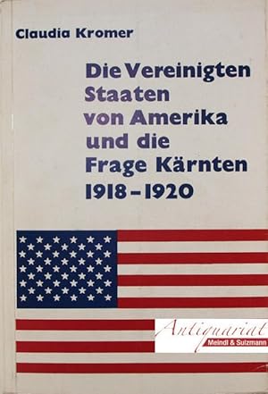 Die Vereinigten Staaten von Amerika und die Frage Kärnten 1918-1920. 2. verbesserte und ergänzte ...