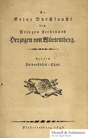 An seine Durchlaucht dem Prinzen Ferdinand Herzogen von Würtemberg. Von dem Universitäts-Chor.