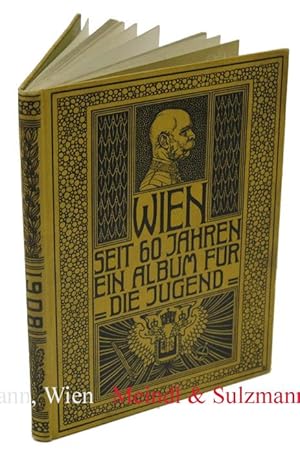 Bild des Verk�ufers f�r Wien seit 60 Jahren. Zur Erinnerung an die Feier der 60j�hrigen Regierung Seiner Majest�t des Kaisers Franz Josef I., der Jugend Wiens gewidmet von dem Gemeinderate ihrer Vaterstadt. zum Verkauf von Antiquariat MEINDL & SULZMANN OG