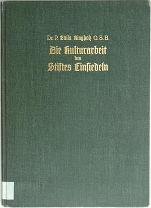 Imagen del vendedor de Die Kulturarbeit des Stiftes Einsiedeln. Eine historische Studie von Dr. P. Odilo Ringholz O.S.B., Kapitular und Archivar des Stiftes Einsiedeln. Titelbild und 101 Illustrationen im Texte. a la venta por Franz Khne Antiquariat und Kunsthandel