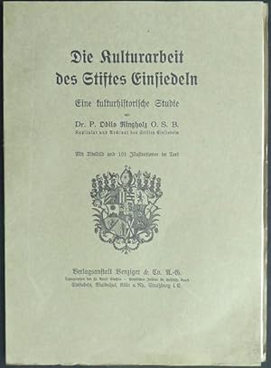 Imagen del vendedor de Die Kulturarbeit des Stiftes Einsiedeln. Eine historische Studie von Dr. P. Odilo Ringholz O.S.B., Kapitular und Archivar des Stiftes Einsiedeln. Titelbild und 101 Illustrationen im Texte. a la venta por Franz Khne Antiquariat und Kunsthandel