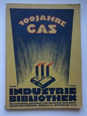 Seller image for 100 Jahre Gas. 19. Band der Industrie-Bibliothek. Illustrierte Zeitschrift der deutschen Wirtschaft. Berlin 1928 for sale by Antiquariat-Sandbuckel