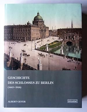 Die Geschichte des Schlosses zu Berlin. 2 Bände in einem Band: Die kurfürstliche Zeit bis zum Jah...