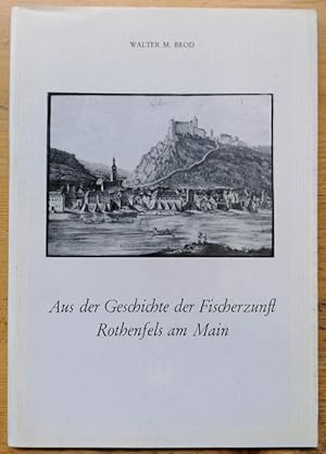 Imagen del vendedor de Aus der Geschichte der Fischerzunft Rothenfels am Main. a la venta por Klaus Schneborn