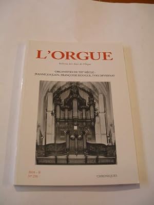 ORGANISTES DU XXe SIECLE : JEANNE JOULAIN , FRANCOISE HOUGUE , YVES DEVERNAY , BULLETIN DE LA REV...