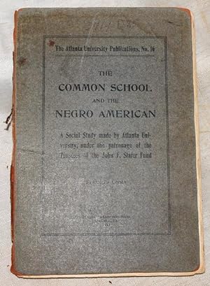 The common school and the Negro American. Report of a social study made by Atlanta university und...
