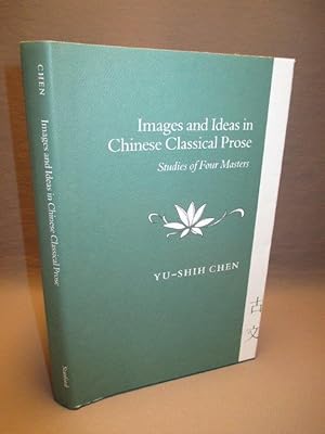 Images and Ideas in Chinese Classical Prose: Studies of Four Masters