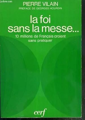 Bild des Verkufers fr LA FOI SANS LA MESSE. 10 MILLIONS DE FRANCAIS CROIENT SANS PRATIQUER zum Verkauf von Le-Livre