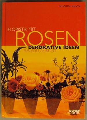 Imagen del vendedor de Floristik mit Rosen. Dekorative Ideen fr jedes Ambiente. Mit 45 Farbfotos a la venta por Der Buchfreund