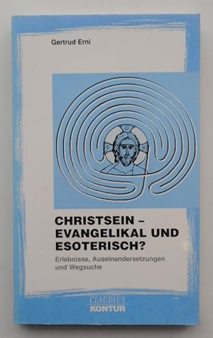 Bild des Verkufers fr Christsein - evangelikal und esoterisch? Erlebnisse, Auseinandersetzungen und Wegsuche. zum Verkauf von Der Buchfreund