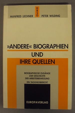 Bild des Verkufers fr Andere Biographien" und ihre Quellen. Biographische Zugnge zur Geschichte der Arbeiterbewegung. Ein Tagungsbericht zum Verkauf von Der Buchfreund